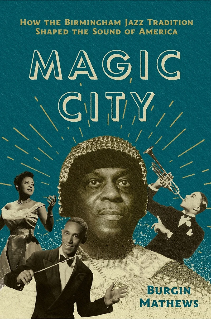 Magic City: How the Birmingham Jazz Tradition Shaped Sound of America