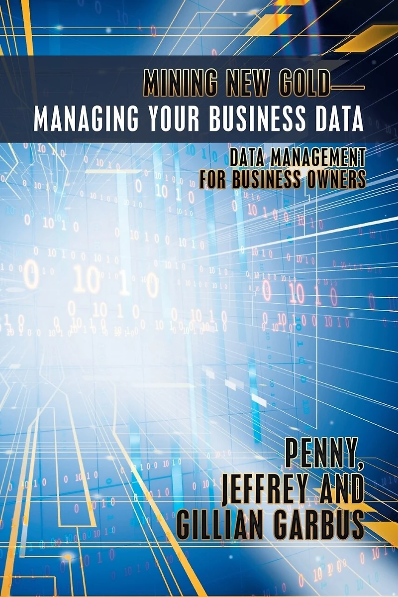 Mining New Gold-Managing Your Business Data: Data Management for Owners
