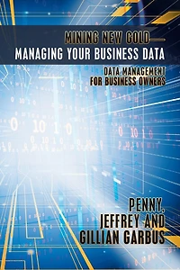Mining New Gold-Managing Your Business Data: Data Management for Owners