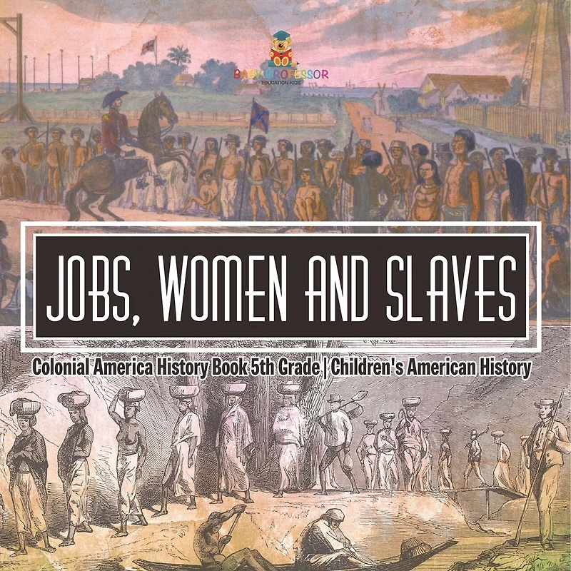 Jobs, Women and Slaves - Colonial America History Book 5th Grade Children's American History