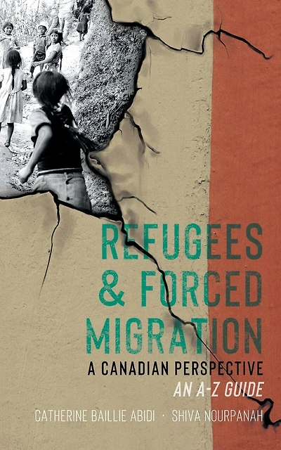 Refugees & Forced Migration: The Canadian Perspective: An A-z Guide
