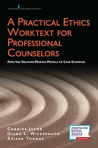 A Practical Ethics Worktext for Professional Counselors: Applying Decision-Making Models to Case Examples