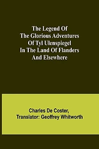 The Legend of the Glorious Adventures of Tyl Ulenspiegel in the land of Flanders and elsewhere