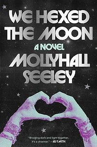 We Hexed the Moon: A Novel