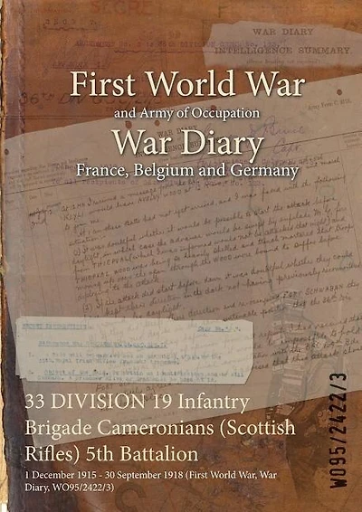 33 DIVISION 19 Infantry Brigade Cameronians (Scottish Rifles) 5th Battalion: 1 December 1915 - 30 September 1918 (First World War, War Diary, WO95/2422/3)