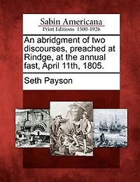 An Abridgment Of Two Discourses, Preached At Rindge, At The Annual Fast, April 11th, 1805.