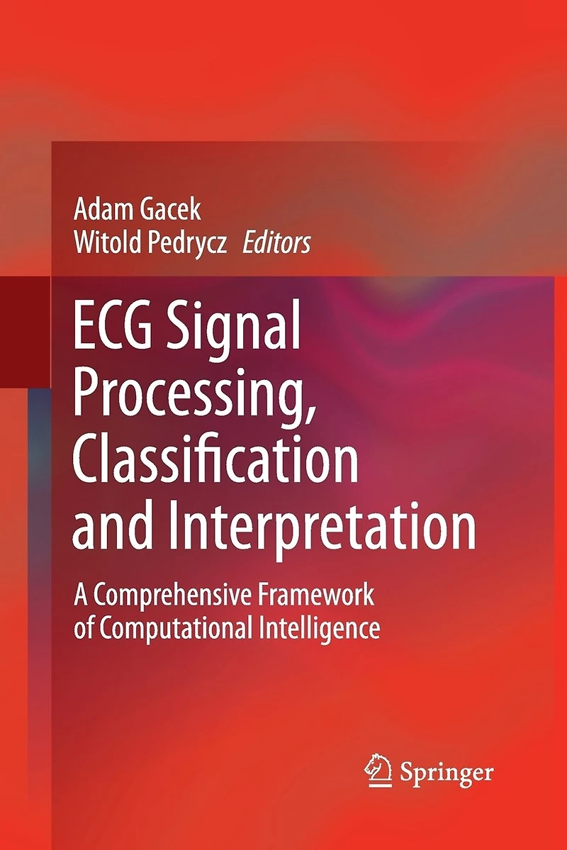 ECG Signal Processing, Classification and Interpretation: A Comprehensive Framework of Computational Intelligence