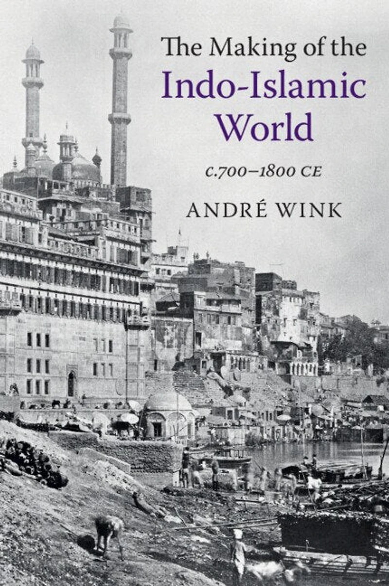 the Making of Indo-Islamic World: c.700–1800 CE