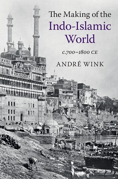 the Making of Indo-Islamic World: c.700–1800 CE