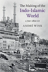 the Making of Indo-Islamic World: c.700–1800 CE