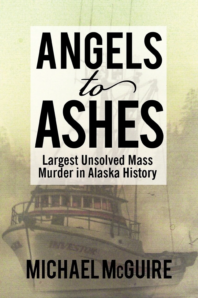 Angels To Ashes: Largest Unsolved Mass Murder Alaska History