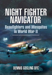 Night Fighter Navigator: Beaufighters and Mosquitos WWII