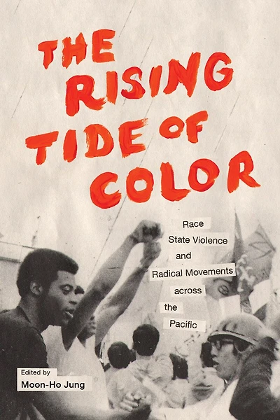 the Rising Tide of Color: Race, State Violence, and Radical Movements across Pacific