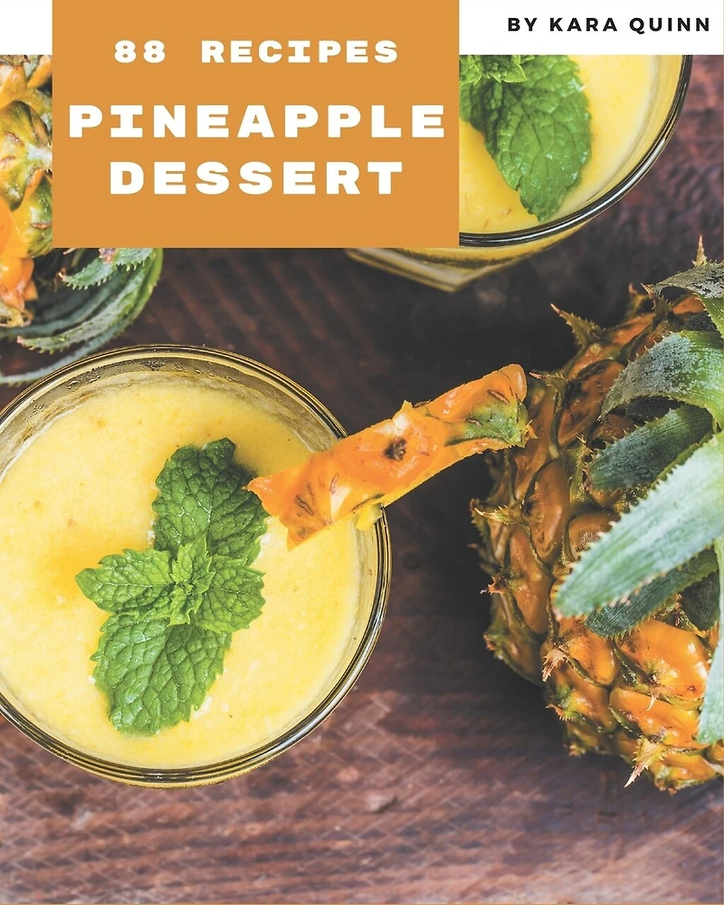 88 Pineapple Dessert Recipes: Pineapple Dessert Cookbook - The Magic to Create Incredible Flavor!
