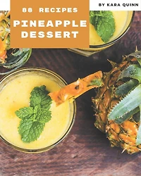 88 Pineapple Dessert Recipes: Pineapple Dessert Cookbook - The Magic to Create Incredible Flavor!
