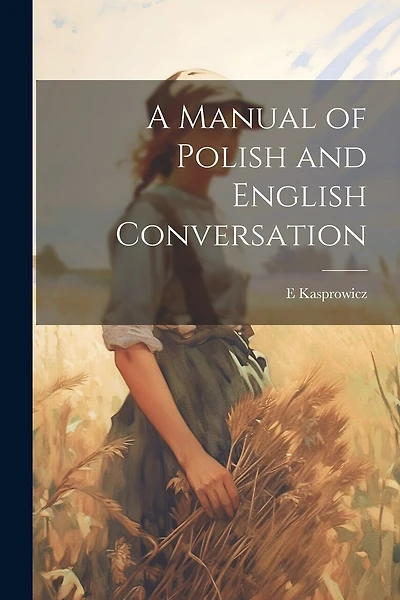 A Manual of Polish and English Conversation
