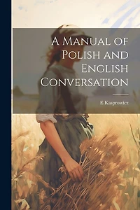 A Manual of Polish and English Conversation