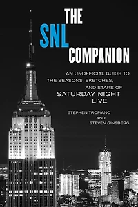the SNL Companion: An Unofficial Guide to Seasons, Sketches, and Stars of Saturday Night Live