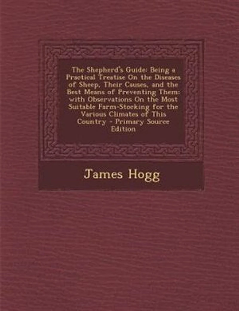 the Shepherd's Guide: Being a Practical Treatise On Diseases of Sheep, Their Causes, and Best Means Preventing