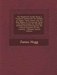 the Shepherd's Guide: Being a Practical Treatise On Diseases of Sheep, Their Causes, and Best Means Preventing