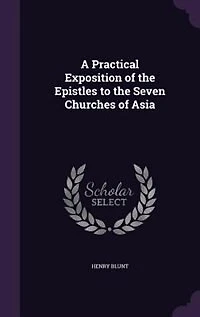 A Practical Exposition of the Epistles to the Seven Churches of Asia
