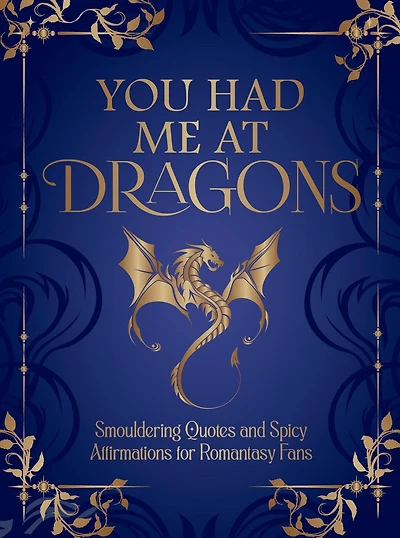 You Had Me at Dragons: Smouldering Quotes and Spicy Affirmations for Romantasy Fans