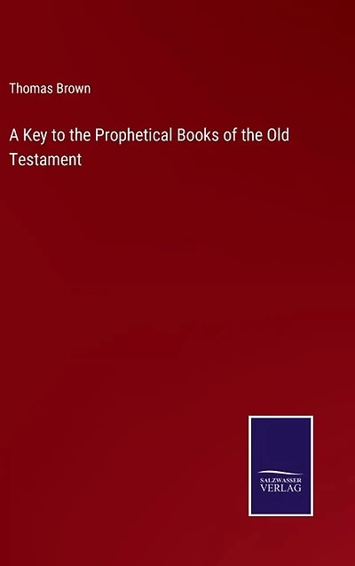A Key to the Prophetical Books of the Old Testament