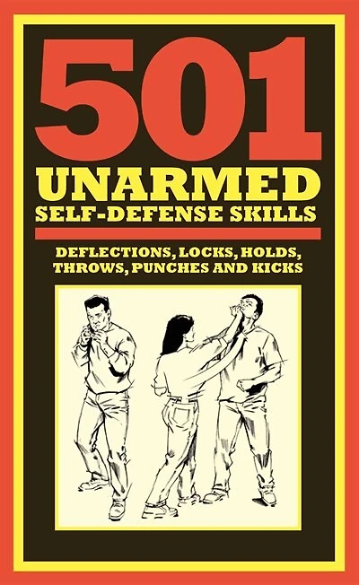 501 Unarmed Self-defense Skills: Deflections, Locks, Holds, Throws, Punches And Kicks