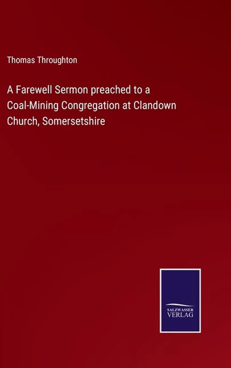 A Farewell Sermon preached to a Coal-Mining Congregation at Clandown Church, Somersetshire