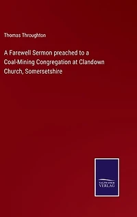 A Farewell Sermon preached to a Coal-Mining Congregation at Clandown Church, Somersetshire