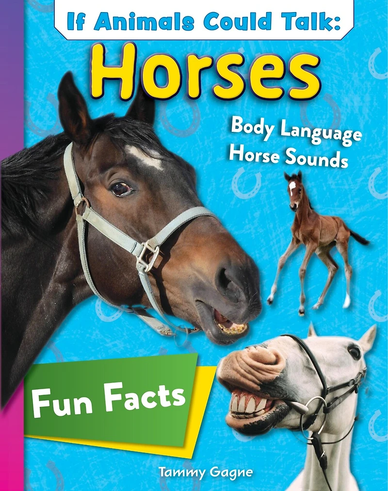 If Animals Could Talk: Horses: Learn Fun Facts About the Things Horses Do!