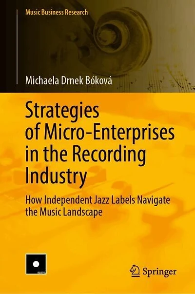 Strategies of Micro-Enterprises the Recording Industry: How Independent Jazz Labels Navigate Music Landscape