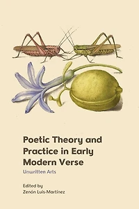 Poetic Theory and Practice in Early Modern Verse: Unwritten Arts