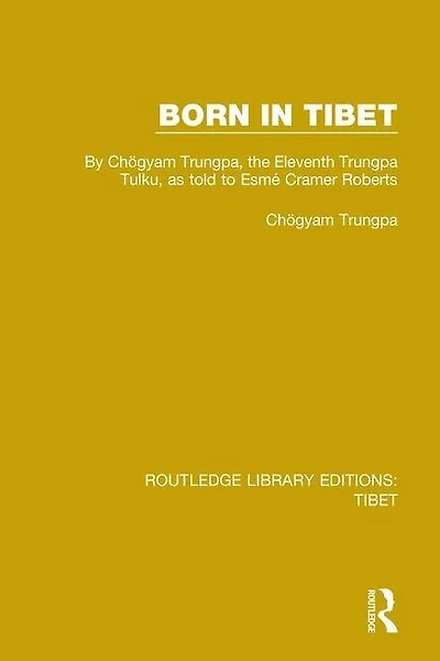 Born Tibet: By Chogyam Trungpa, the Eleventh Trungpa Tulku, as told to Esme Cramer Roberts