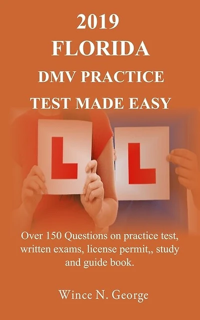 2019 Florida DMV Practice Test made Easy: Over 150 Questions on practice test, written exams, license permit, study and guide book