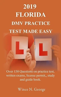 2019 Florida DMV Practice Test made Easy: Over 150 Questions on practice test, written exams, license permit, study and guide book