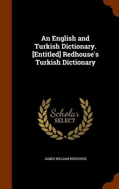 An English and Turkish Dictionary. [Entitled] Redhouse's Dictionary