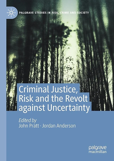 Criminal Justice, Risk And The Revolt Against Uncertainty