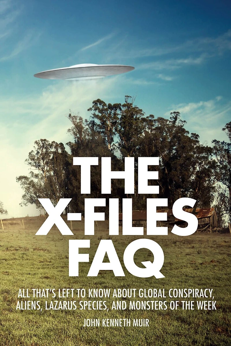 the X-Files FAQ: All That's Left to Know About Global Conspiracy, Aliens, Lazarus Species, and Monsters of Week
