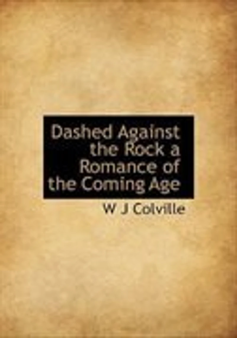 Dashed Against the Rock: A Romance of Coming Age (Classic Reprint)