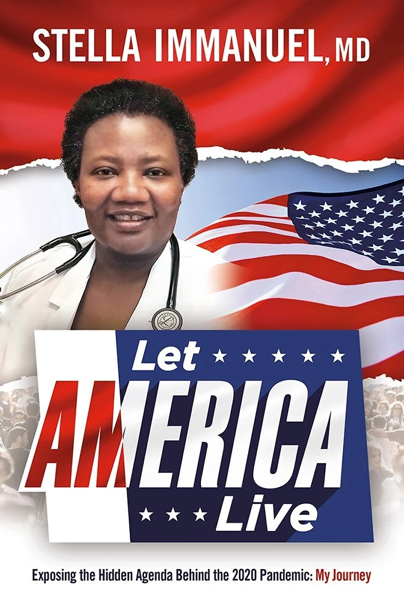 Let  America Live: Exposing The Hidden Agenda Behind 2020 Pandemic: My Journey
