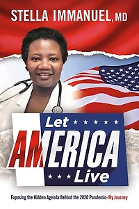 Let  America Live: Exposing The Hidden Agenda Behind 2020 Pandemic: My Journey