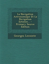La Navigation Astronomique Et Estimee...