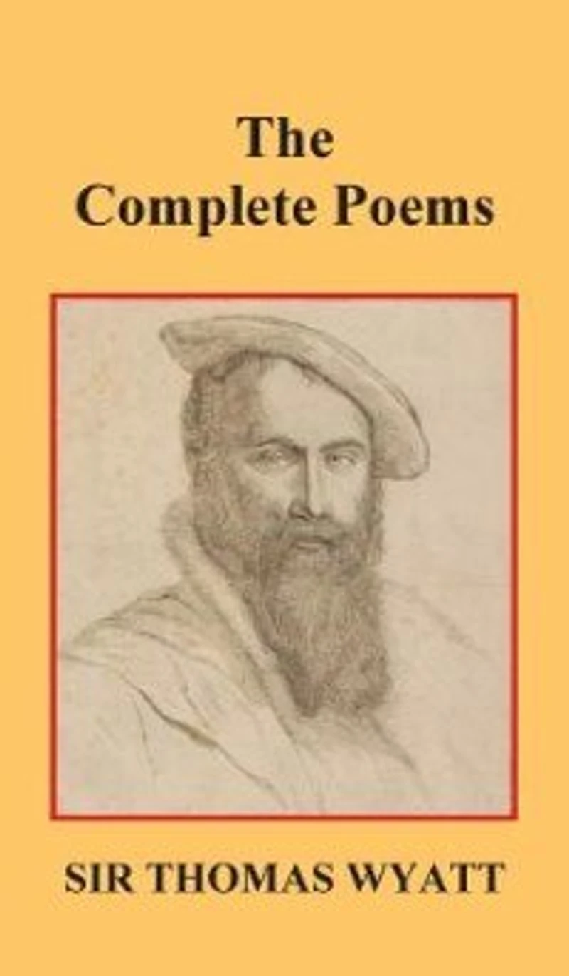 The Complete Poems Of Thomas Wyatt