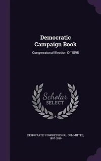 Democratic Campaign Book: Congressional Election Of 1898
