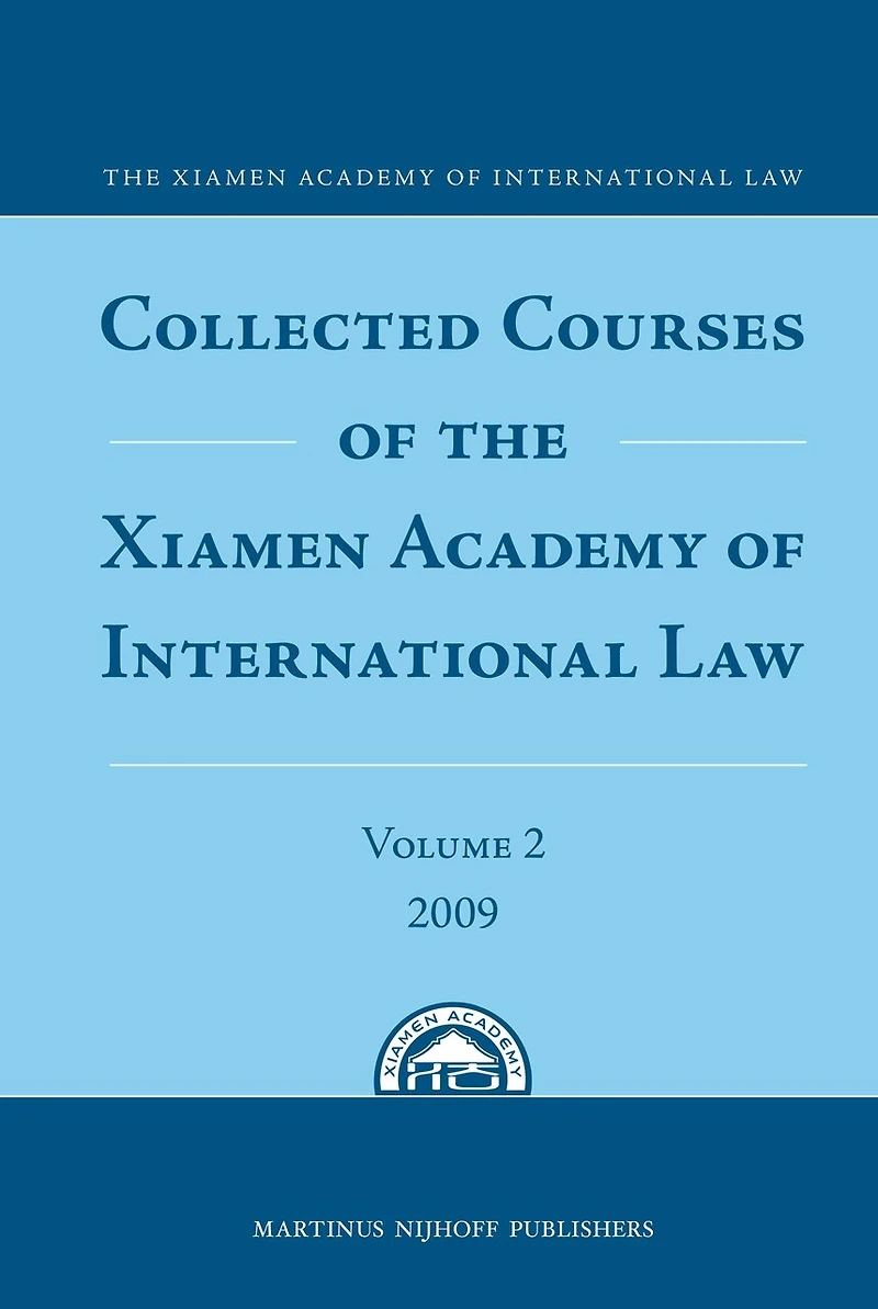 Collected Courses of the Xiamen Academy of International Law, Volume 2 (2009)