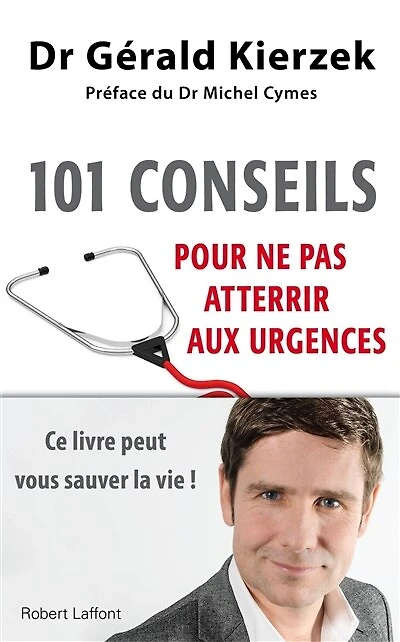 101 conseils pour ne pas atterrir aux urgences: Ce livre peut vous sauver la vie !