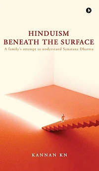Hinduism Beneath the Surface: A family's attempt to understand Sanatana Dharma