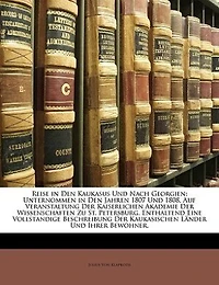 Reise Den Kaukasus Und Nach Georgien: Unternommen Jahren 1807 1808, Auf Veranstaltung Der Kaiserlichen Akademie Wissenscha