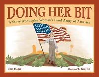 Doing Her Bit: A Story About The Woman's Land Army Of America